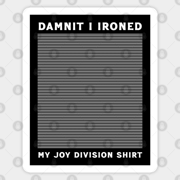 Dumnit I Ironed My Joy Division Shirt Magnet by Trendsdk